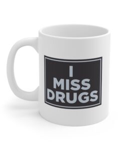 I Miss Drugs Mug