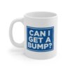 Can I Get A Bump? Mug