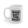 Who Got The Bag? Mug