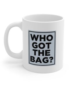 Who Got The Bag? Mug
